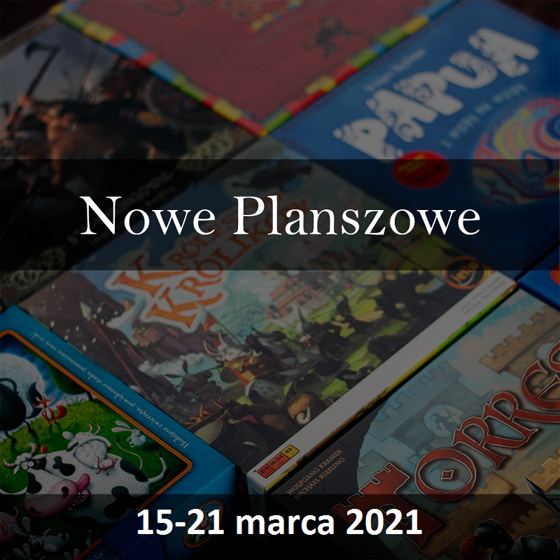 Nowe gry planszowe marzec 2021 15-21 